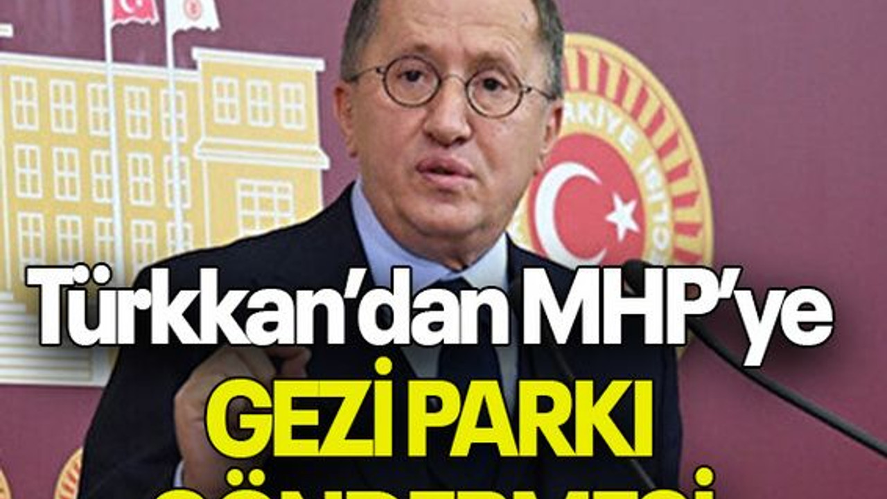 Türkkan’dan MHP’ye GEZİ PARKI GÖNDERMESİ